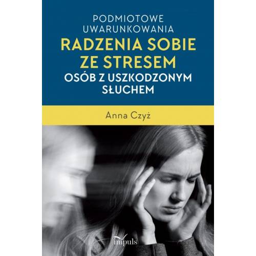 produkt - Podmiotowe uwarunkowania radzenia sobie ze stresem osób z uszkodzonym słuchem