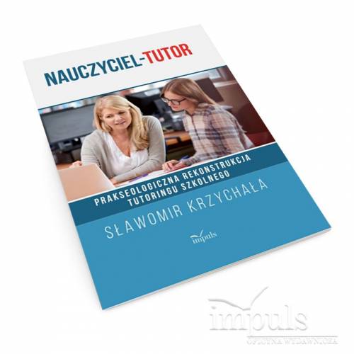 produkt - Nauczyciel-tutor. Prakseologiczna rekonstrukcja tutoringu szkolnego