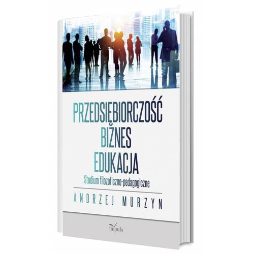 produkt - Przedsiębiorczość – biznes – edukacja. Studium filozoficzno-pedagogiczne