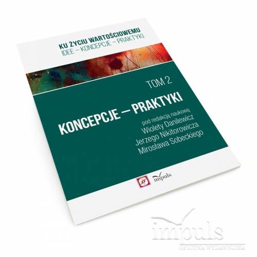 Ku życiu wartościowemu. Tom 2. Koncepcje – Praktyki