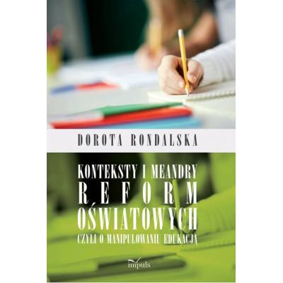 Konteksty i meandry reform oświatowych czyli o manipulowaniu edukacją