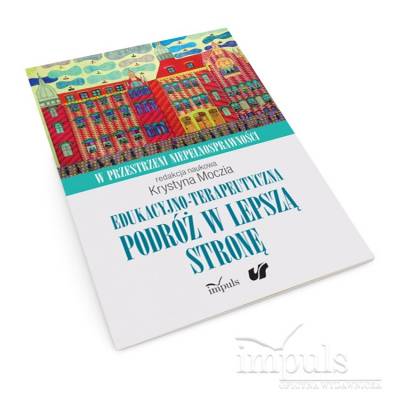 Edukacyjno-terapeutyczna podróż w lepszą stronę. W przestrzeni niepełnosprawności. Tom 1