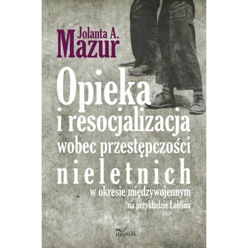 Opieka i resocjalizacja wobec przestępczości nieletnich