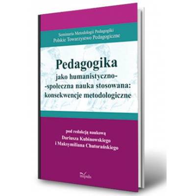 Pedagogika jako humanistyczno-społeczna nauka stosowana: konsekwencje metodologiczne