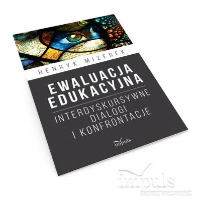 Ewaluacja edukacyjna. Interdyskursywne dialogi i konfrontacje