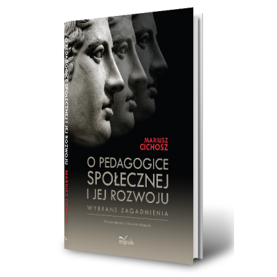 O pedagogice społecznej i jej rozwoju. Wybrane zagadnienia. Wybór tekstów z badań własnych