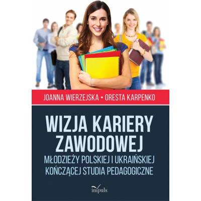 Wizja kariery zawodowej młodzieży polskiej i ukraińskiej kończącej studia pedagogiczne