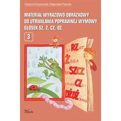 Materiał wyrazowo-obrazkowy do utrwalania poprawnej wymowy głosek sz, ż, cz, dż