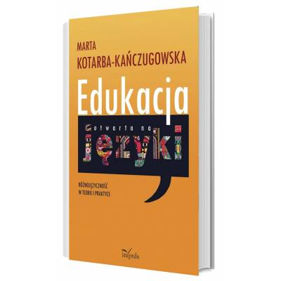 Edukacja otwarta na języki. Różnojęzyczność w teorii i praktyce