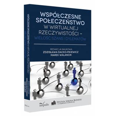 Współczesne społeczeństwo w wirtualnej rzeczywistości – wielość szans i dylematów