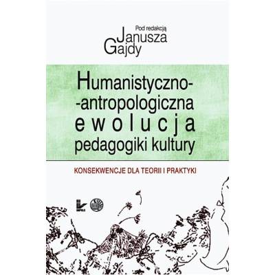 Humanistyczno-antropologiczna ewolucja pedagogiki kultury. Konsekwencje dla teorii i praktyki
