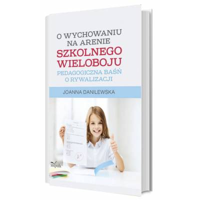 O wychowaniu na arenie szkolnego wieloboju. Pedagogiczna baśń o rywalizacji