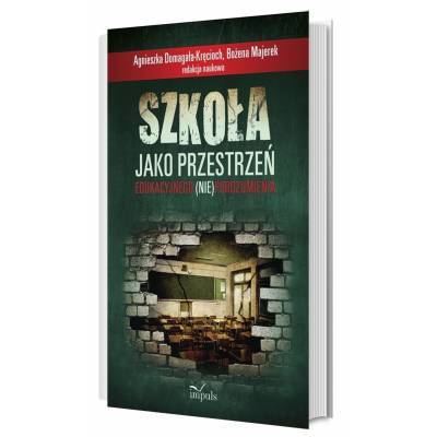 SZKOŁA JAKO PRZESTRZEŃ EDUKACYJNEGO (NIE)POROZUMIENIA