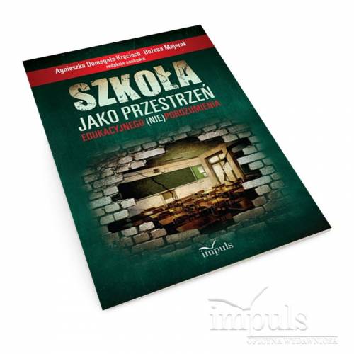 produkt - SZKOŁA JAKO PRZESTRZEŃ EDUKACYJNEGO (NIE)POROZUMIENIA