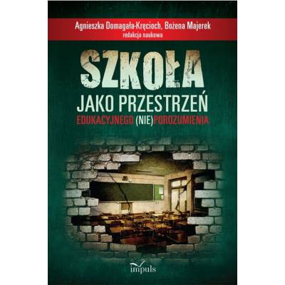 SZKOŁA JAKO PRZESTRZEŃ EDUKACYJNEGO (NIE)POROZUMIENIA