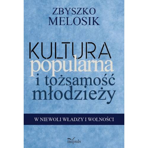 produkt - Kultura popularna i tożsamość młodzieży. W niewoli władzy i wolności