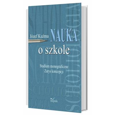 Nauka o szkole. Studium monograficzne. Zarys koncepcji