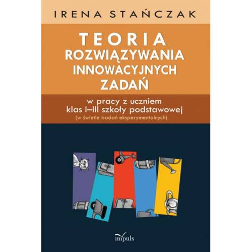 produkt - Teoria rozwiązywania innowacyjnych zadań w pracy z uczniem klas I–III szkoły podstawowej (w świetle badań eksperymentalnych)