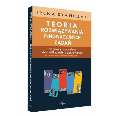 Teoria rozwiązywania innowacyjnych zadań w pracy z uczniem klas I–III szkoły podstawowej (w świetle badań eksperymentalnych)