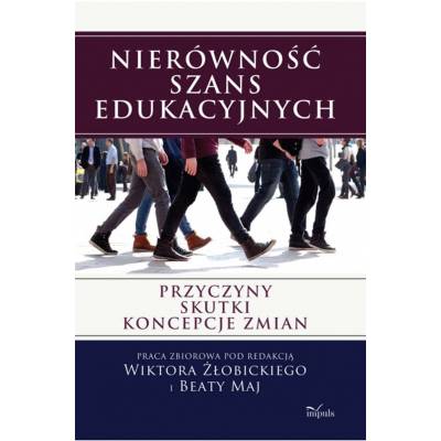 Nierówność szans edukacyjnych. Przyczyny, skutki, koncepcje zmian