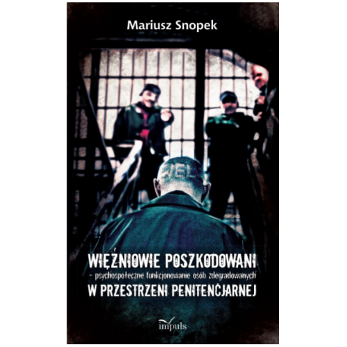 produkt - Więźniowie poszkodowani – psychospołeczne funkcjonowanie osób zdegradowanych w przestrzeni penitencjarnej