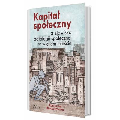 Kapitał społeczny a zjawiska patologii społecznej w wielkim mieście