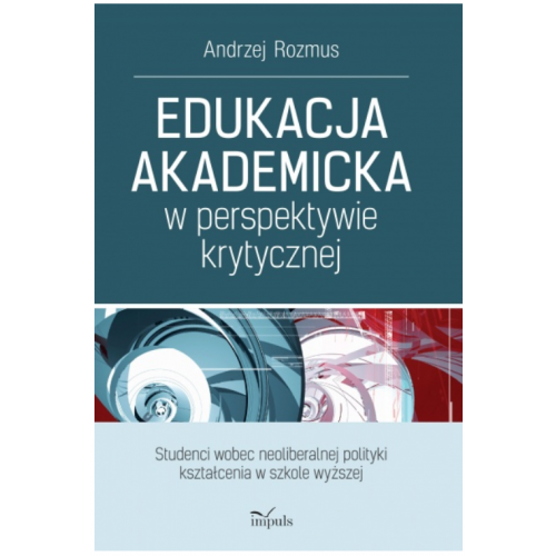 produkt - Edukacja akademicka w perspektywie krytycznej.  Studenci wobec neoliberalnej polityki kształcenia w szkole wyższej