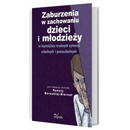 Zaburzenia w zachowaniu dzieci i młodzieży w kontekście trudnych sytuacji szkolnych i pozaszkolnych