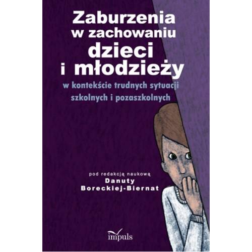 Zaburzenia w zachowaniu dzieci i młodzieży w kontekście trudnych sytuacji szkolnych i pozaszkolnych