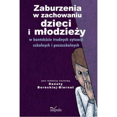 Zaburzenia w zachowaniu dzieci i młodzieży w kontekście trudnych sytuacji szkolnych i pozaszkolnych