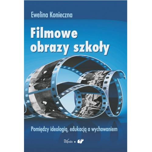 produkt - Filmowe obrazy szkoły. Pomiędzy ideologią, edukacją a wychowaniem