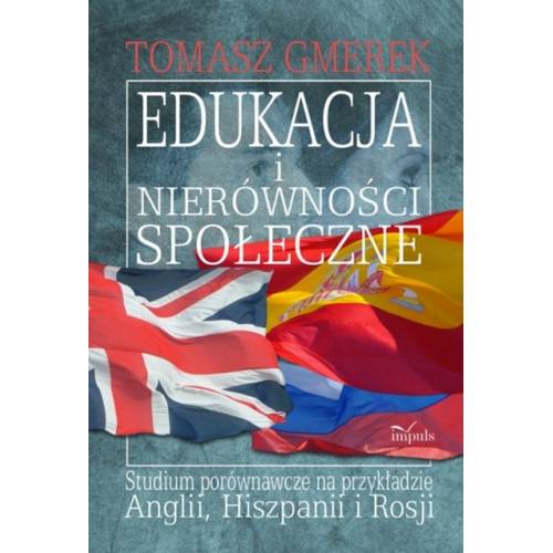 produkt - Edukacja i nierówności społeczne. Studium porównawcze na przykładzie Anglii, Hiszpanii i Rosji