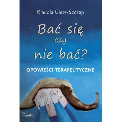 Bać się czy nie bać? Opowieści terapeutyczne