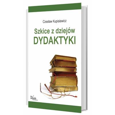 Szkice z dziejów dydaktyki. Od starożytności po czasy dzisiejsze