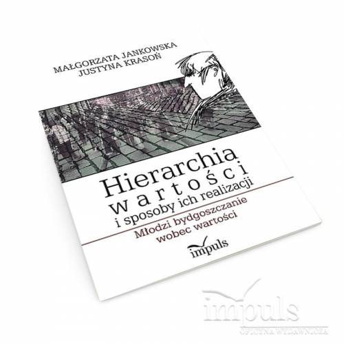 Hierarchia wartości i sposoby ich realizacji. Młodzi bydgoszczanie wobec wartości