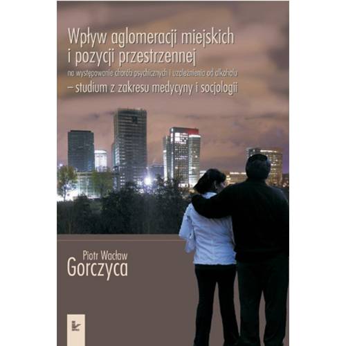 produkt - Wpływ aglomeracji miejskich i pozycji przestrzennej na występowanie chorób psychicznych i uzależnienia od alkoholu