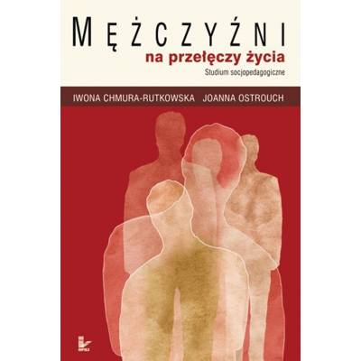 Mężczyźni na przełęczy życia. Studium socjopedagogiczne