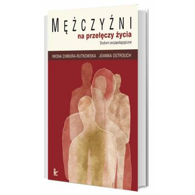 Mężczyźni na przełęczy życia. Studium socjopedagogiczne