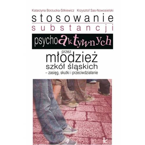 produkt - Stosowanie substancji psychoaktywnych przez młodzież szkół śląskich &8211 zasięg, skutki i przeciwdziałanie