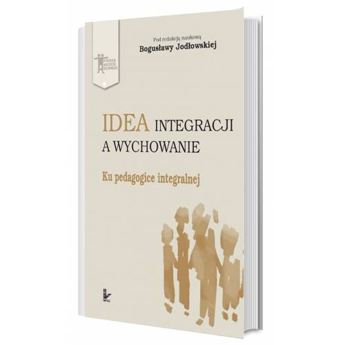 produkt - Idea integracji a wychowanie. Ku pedagogice integralnej