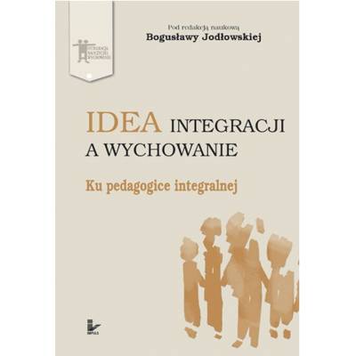 Idea integracji a wychowanie. Ku pedagogice integralnej