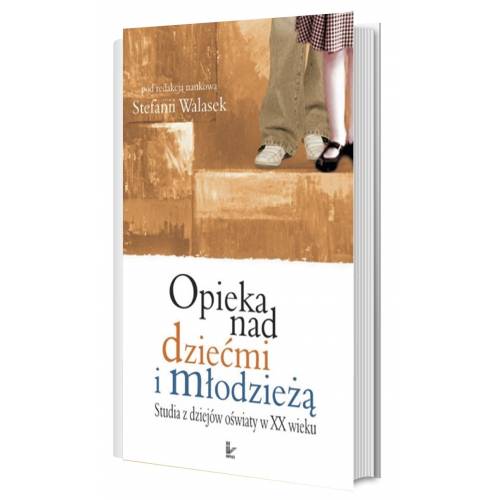 produkt - Opieka nad dziećmi i młodzieżą. Studia z dziejów oświaty w XX wieku