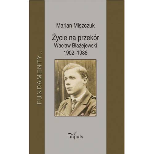 produkt - Życie na przekór Wacław Błażejewski 1902–1986