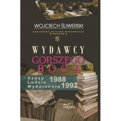 Wydawcy gorszego Boga. Harcerska Oficyna Wydawnicza w Krakowie. Czasy – Ludzie – Wydarzenia 1988–1992