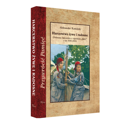 produkt - Harcerstwo żywe i radosne. Felietony harcerskie z tygodnika „Iskry” z lat 1929–1933