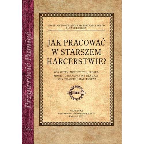 produkt - Jak pracować w starszem harcerstwie? Wskazówki metodyczne, programowe i organizacyjne dla zrzeszeń starszego harcerstwa