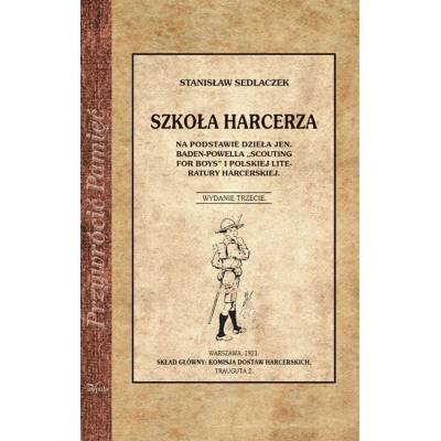 Szkoła Harcerza. Na podstawie dzieła Jen. Baden-Powella "Scouting for boys" i polskiej literatury harcerskiej