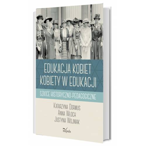 produkt - Edukacja kobiet, kobiety w edukacji. Szkice historyczno-pedagogiczne