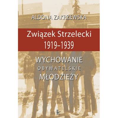 Związek Strzelecki 1919-1939. Wychowanie obywatelskie młodzieży