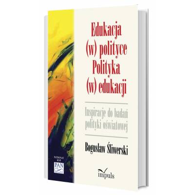 Edukacja (w) polityce. Polityka (w) edukacji. Inspiracje do badan polityki oświatowej